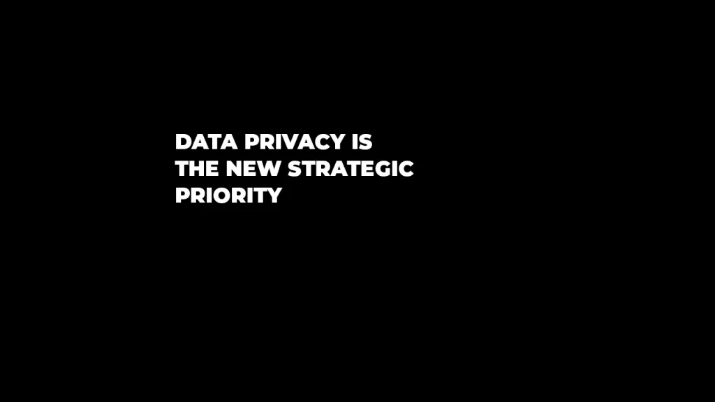 Data privacy is the new strategic priority